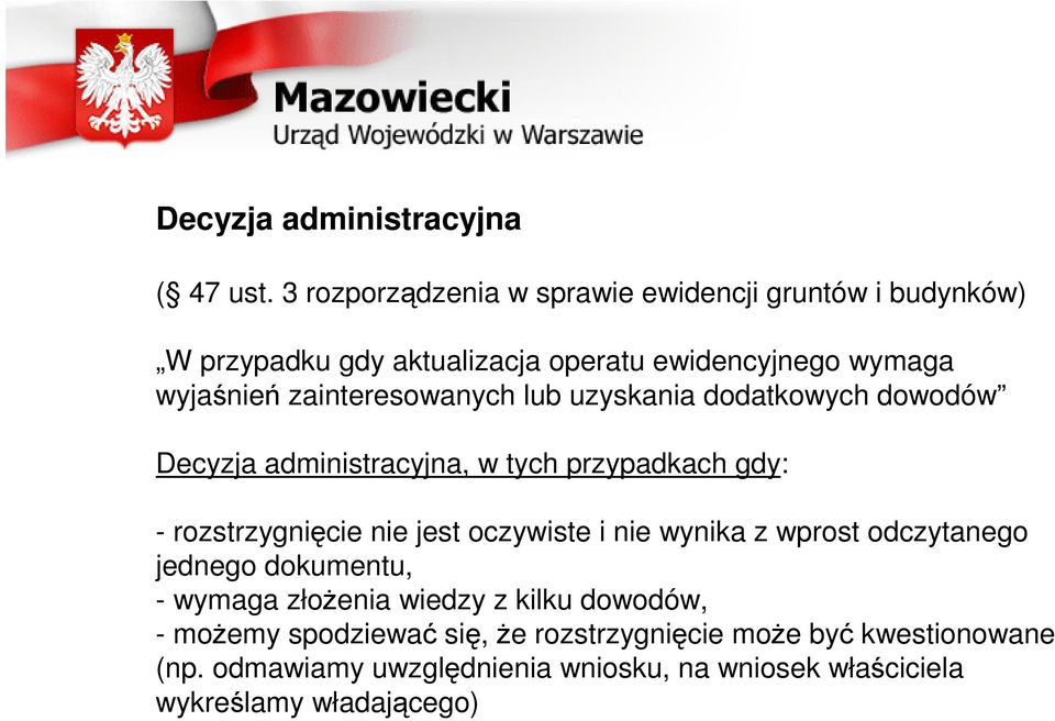 zainteresowanych lub uzyskania dodatkowych dowodów Decyzja administracyjna, w tych przypadkach gdy: - rozstrzygnięcie nie jest