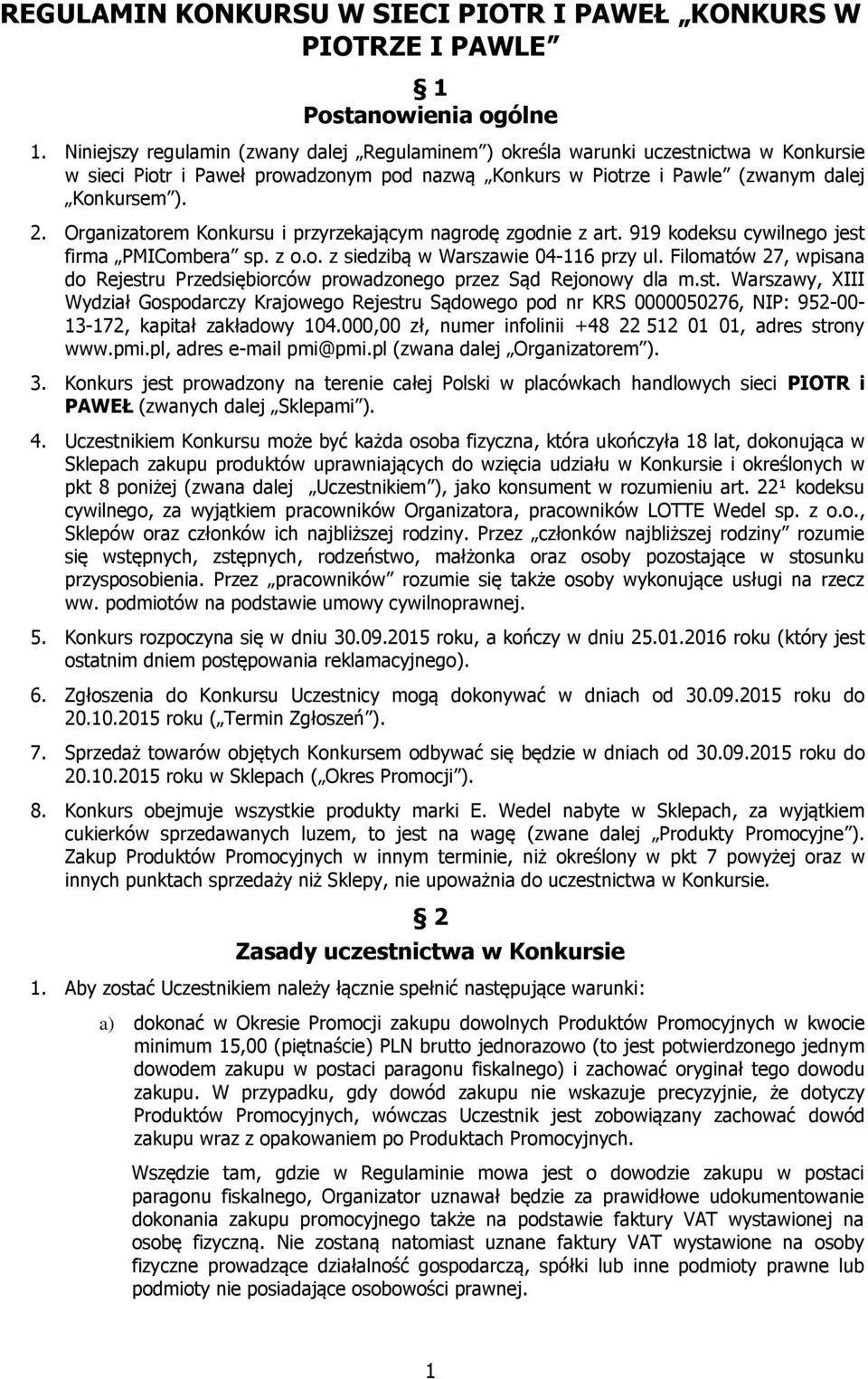 Organizatorem Konkursu i przyrzekającym nagrodę zgodnie z art. 919 kodeksu cywilnego jest firma PMICombera sp. z o.o. z siedzibą w Warszawie 04-116 przy ul.