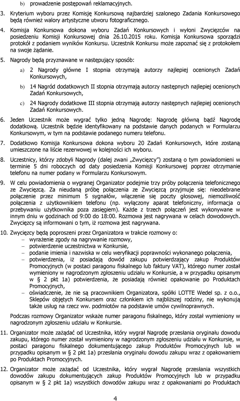 Uczestnik Konkursu może zapoznać się z protokołem na swoje żądanie. 5.