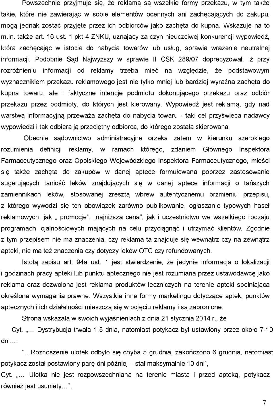 1 pkt 4 ZNKU, uznający za czyn nieuczciwej konkurencji wypowiedź, która zachęcając w istocie do nabycia towarów lub usług, sprawia wrażenie neutralnej informacji.