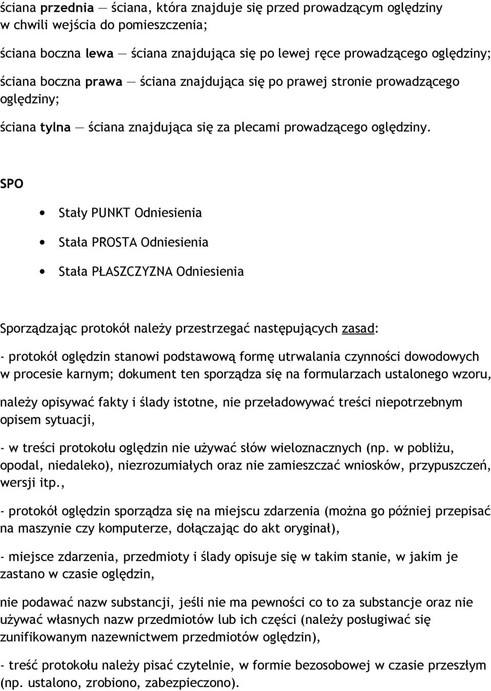 SPO Stały PUNKT Odniesienia Stała PROSTA Odniesienia Stała PŁASZCZYZNA Odniesienia Sporządzając protokół należy przestrzegać następujących zasad: - protokół oględzin stanowi podstawową formę