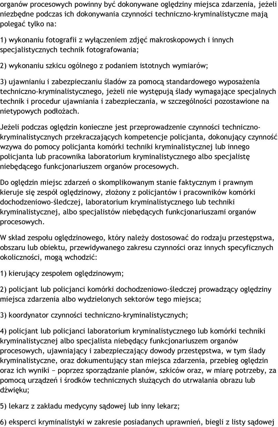 standardowego wyposażenia techniczno-kryminalistycznego, jeżeli nie występują ślady wymagające specjalnych technik i procedur ujawniania i zabezpieczania, w szczególności pozostawione na nietypowych