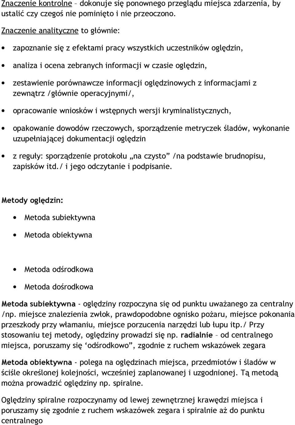 oględzinowych z informacjami z zewnątrz /głównie operacyjnymi/, opracowanie wniosków i wstępnych wersji kryminalistycznych, opakowanie dowodów rzeczowych, sporządzenie metryczek śladów, wykonanie
