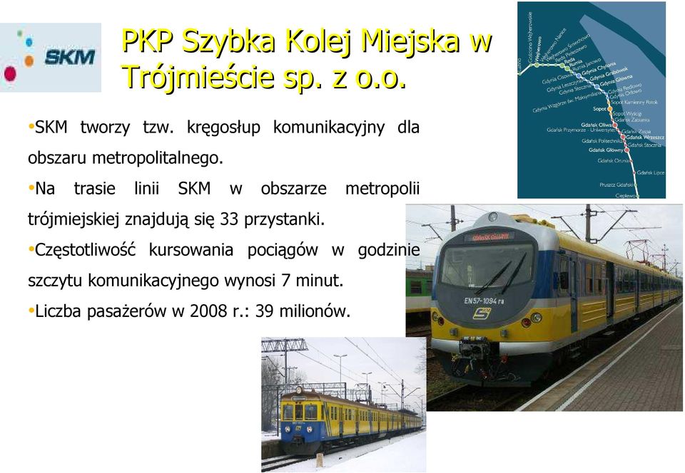 Na trasie linii SKM w obszarze metropolii trójmiejskiej znajdują się 33 przystanki.