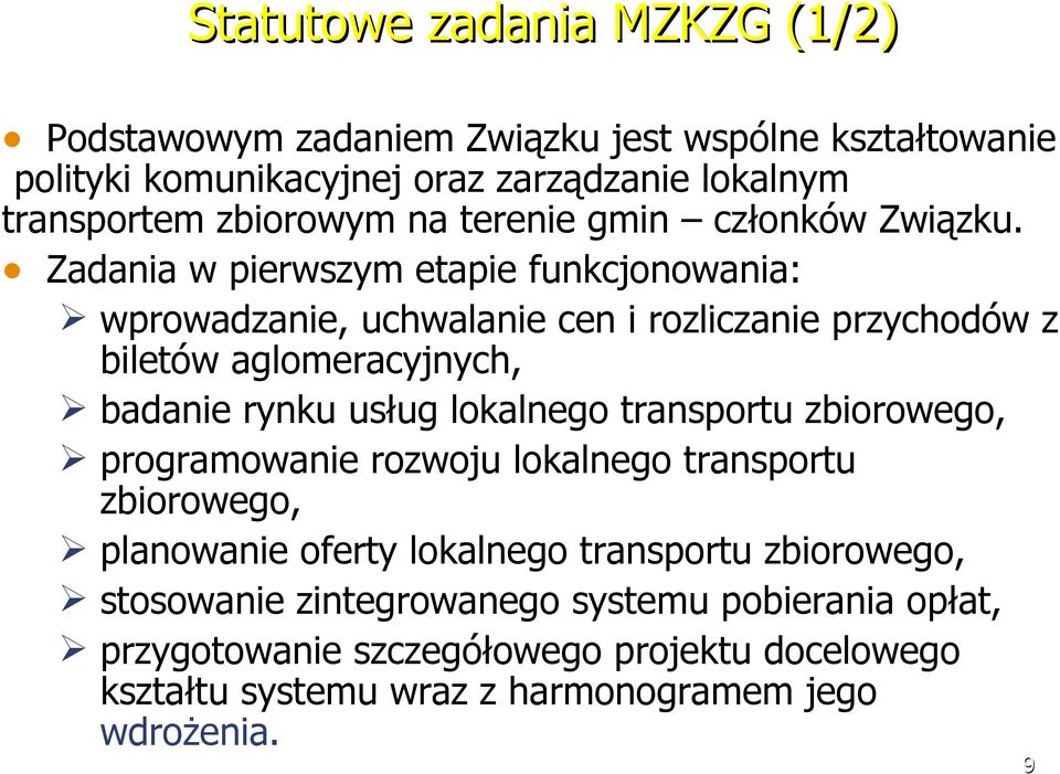 Zadania w pierwszym etapie funkcjonowania: wprowadzanie, uchwalanie cen i rozliczanie przychodów z biletów aglomeracyjnych, badanie rynku usług lokalnego