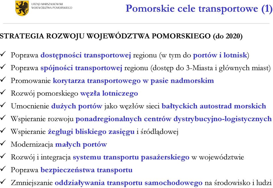 węzłów sieci bałtyckich autostrad morskich Wspieranie rozwoju ponadregionalnych centrów dystrybucyjno-logistycznych Wspieranie Ŝeglugi bliskiego zasięgu i śródlądowej Modernizacja