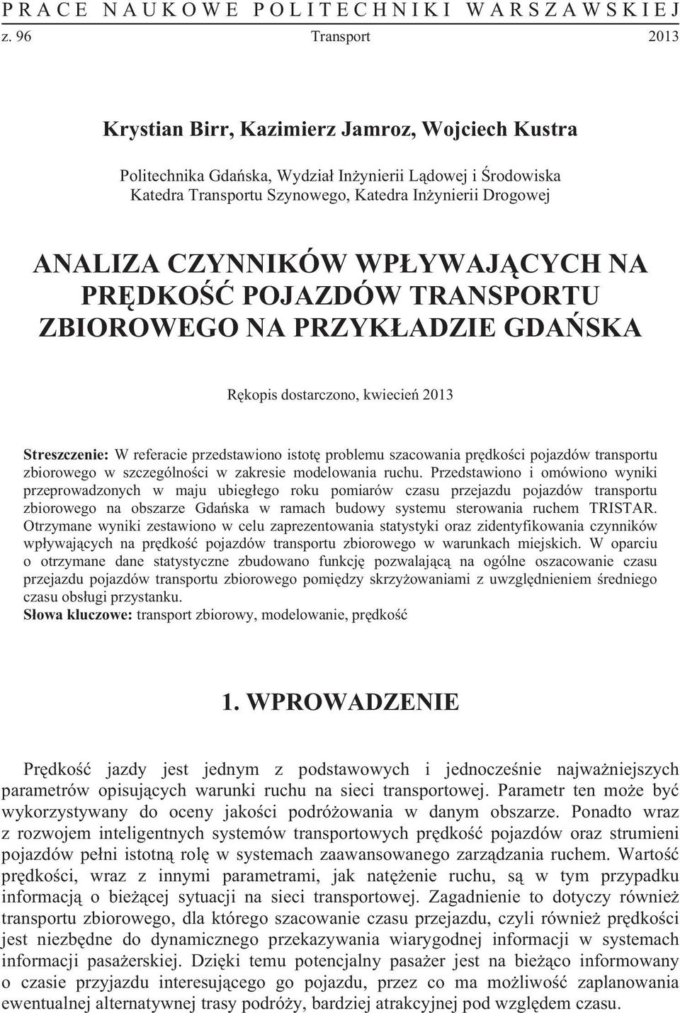CZYNNIKÓW WP YWAJ CYCH NA PR DKO POJAZDÓW TRANSPORTU ZBIOROWEGO NA PRZYK ADZIE GDA SKA R kopis dostarczono, kwiecie 2013 Streszczenie: W referacie przedstawiono istot problemu szacowania pr dko ci