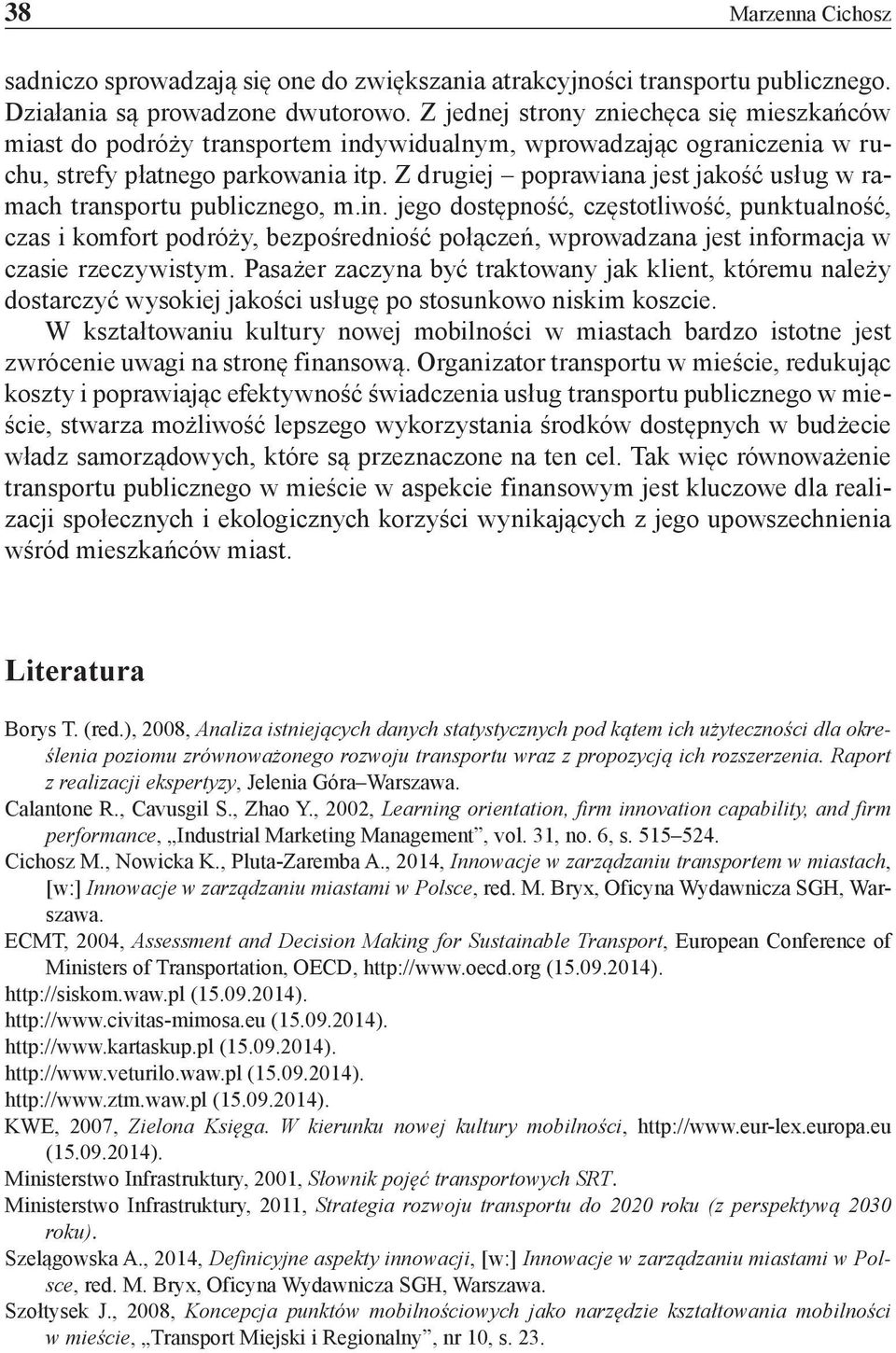 Z drugiej poprawiana jest jakość usług w ramach transportu publicznego, m.in.