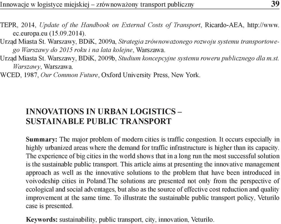 Warszawy, BDiK, 2009b, Studium koncepcyjne systemu roweru publicznego dla m.st. Warszawy, Warszawa. WCED, 1987, Our Common Future, Oxford University Press, New York.