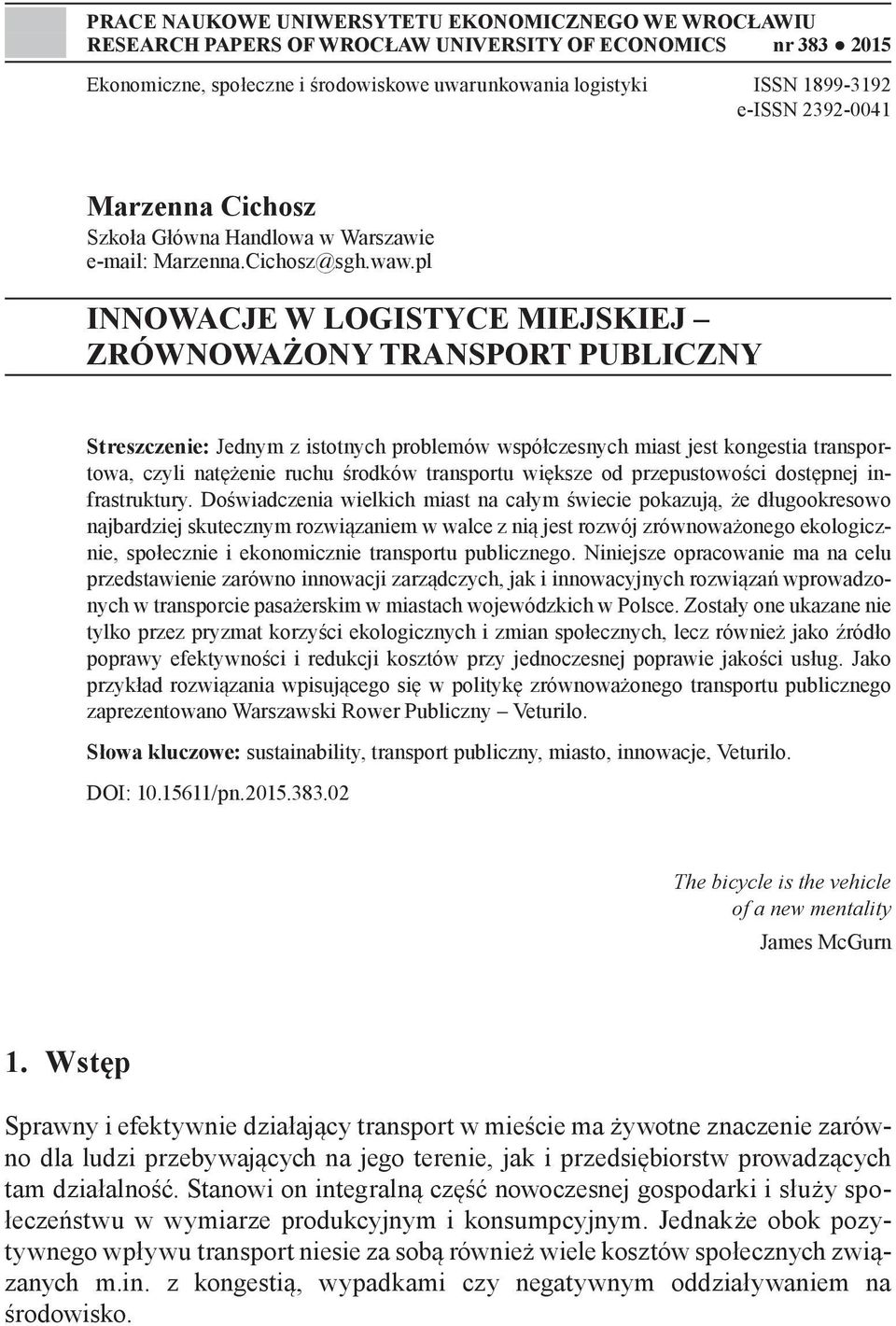 pl INNOWACJE W LOGISTYCE MIEJSKIEJ ZRÓWNOWAŻONY TRANSPORT PUBLICZNY Streszczenie: Jednym z istotnych problemów współczesnych miast jest kongestia transportowa, czyli natężenie ruchu środków