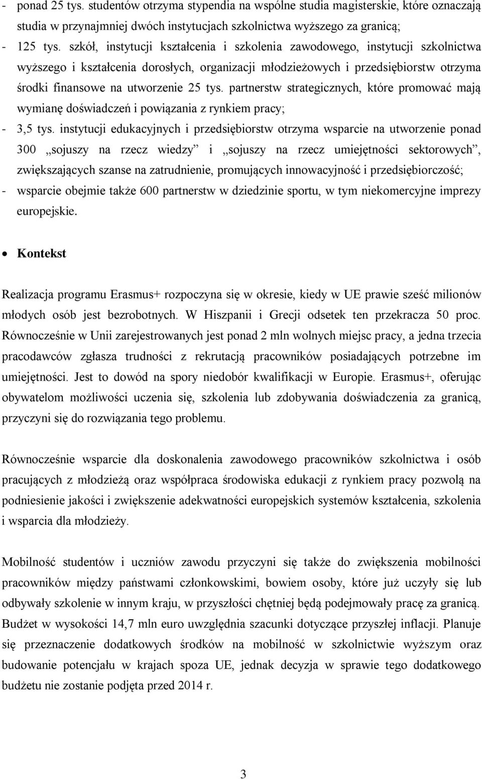 tys. partnerstw strategicznych, które promować mają wymianę doświadczeń i powiązania z rynkiem pracy; - 3,5 tys.