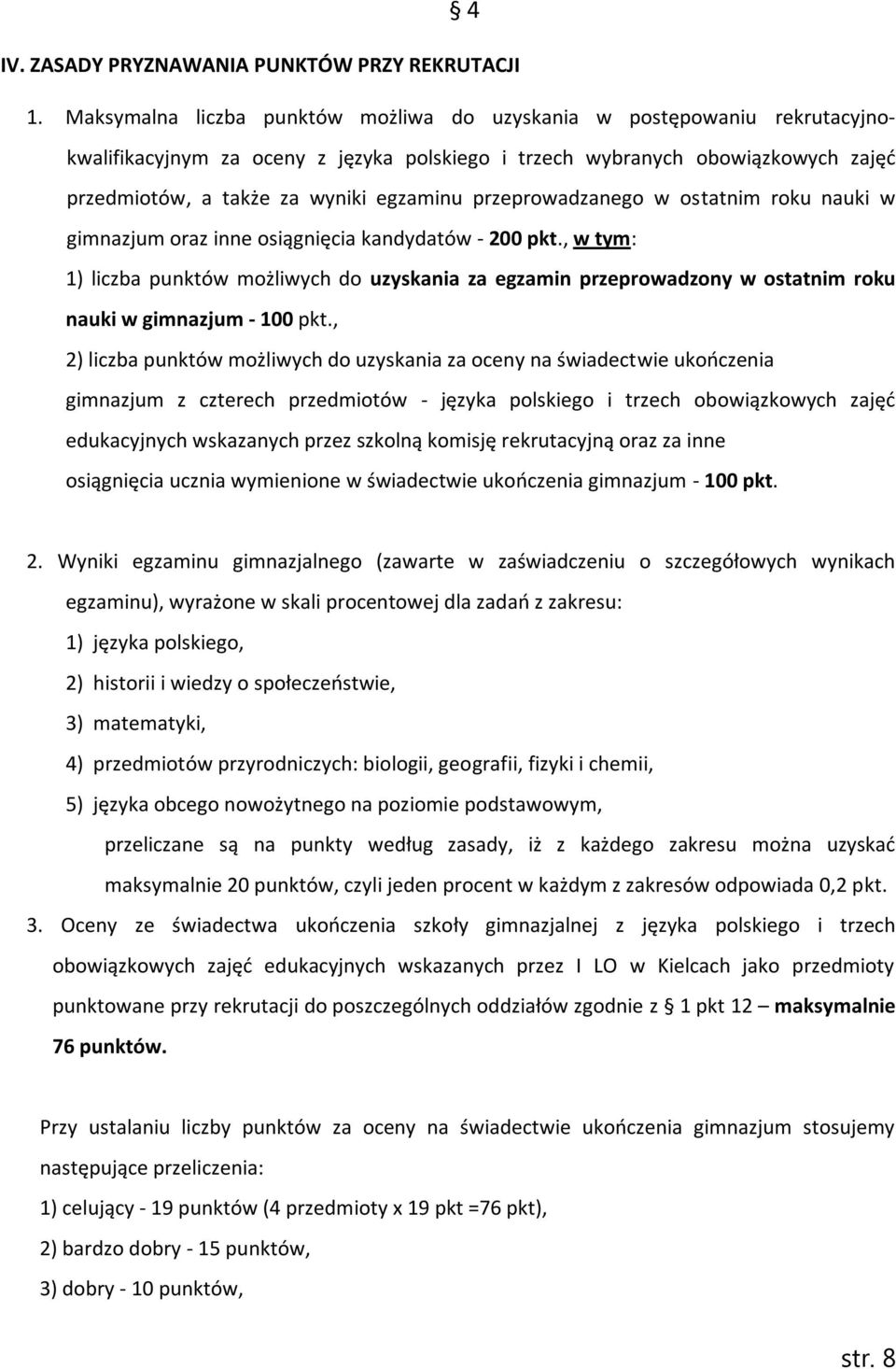 przeprowadzanego w ostatnim roku nauki w gimnazjum oraz inne osiągnięcia kandydatów - 200 pkt.