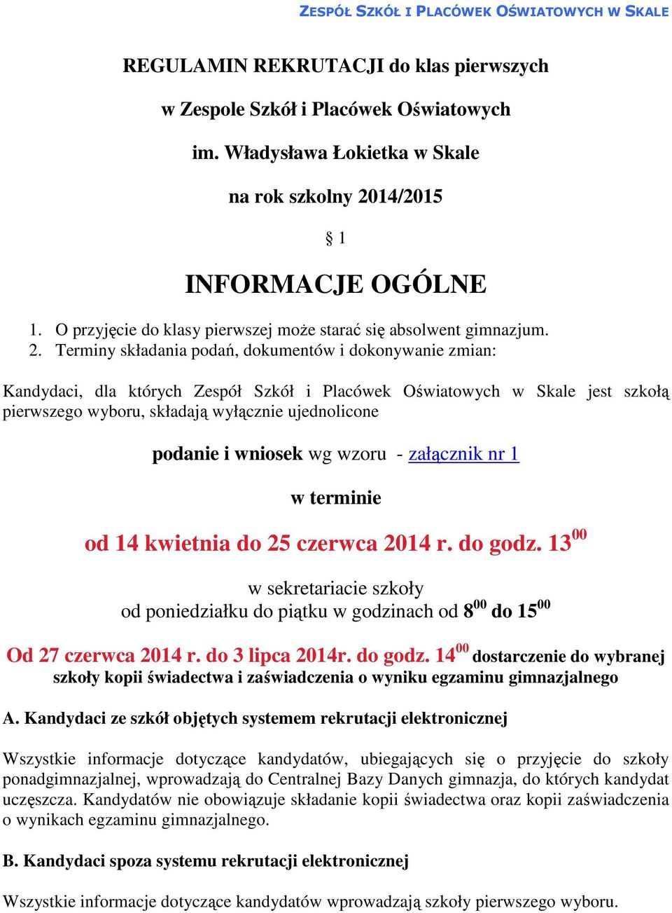 Terminy składania podań, dokumentów i dokonywanie zmian: Kandydaci, dla których Zespół Szkół i Placówek Oświatowych w Skale jest szkołą pierwszego wyboru, składają wyłącznie ujednolicone podanie i