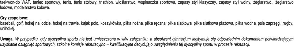 Gry zespołowe: baseball, golf, hokej na lodzie, hokej na trawie, kajak polo, koszykówka, piłka nożna, piłka ręczna, piłka siatkowa, piłka siatkowa plażowa, piłka wodna, psie