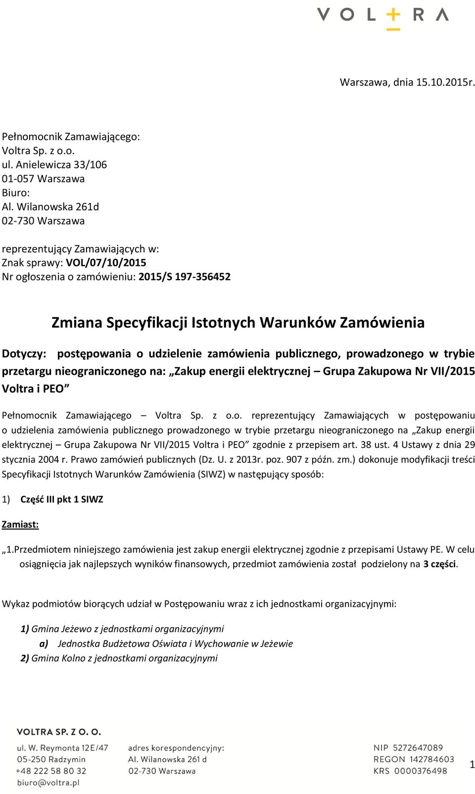 postępowania o udzielenie zamówienia publicznego, prowadzonego w trybie przetargu nieograniczonego na: Zakup energii elektrycznej Grupa Zakupowa Nr VII/2015 Voltra i PEO Pełnomocnik Zamawiającego