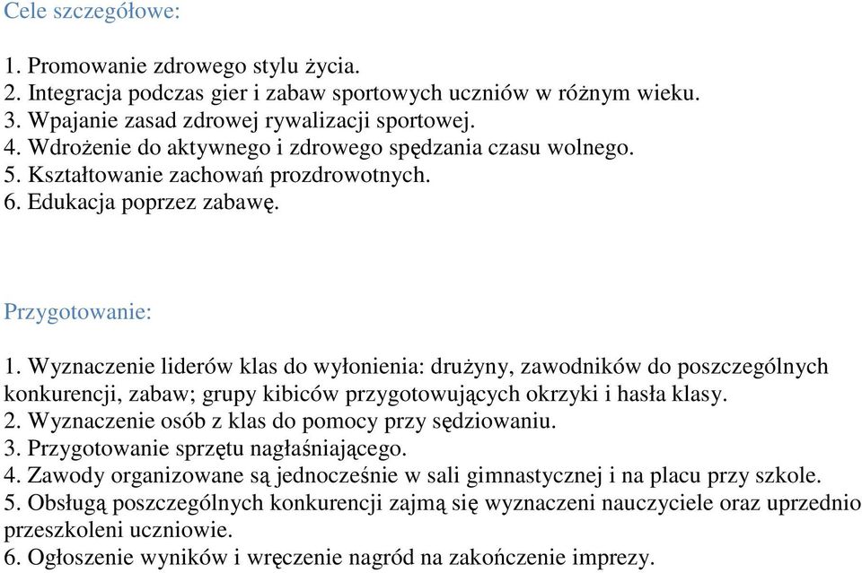 Wyznaczenie liderów klas do wyłonienia: druŝyny, zawodników do poszczególnych konkurencji, zabaw; grupy kibiców przygotowujących okrzyki i hasła klasy. 2.