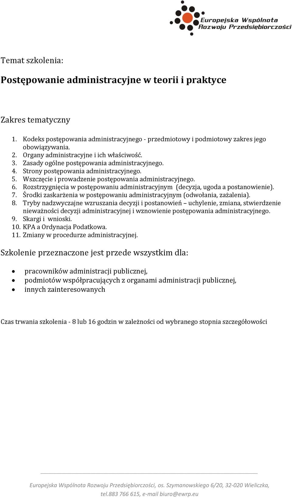 Rozstrzygnięcia w postępowaniu administracyjnym (decyzja, ugoda a postanowienie). 7. Środki zaskarżenia w postępowaniu administracyjnym (odwołania, zażalenia). 8.