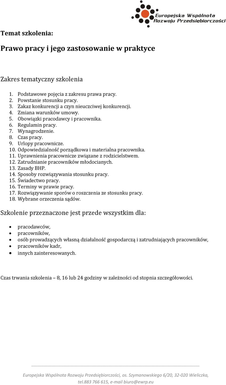 Uprawnienia pracownicze związane z rodzicielstwem. 12. Zatrudnianie pracowników młodocianych. 13. Zasady BHP. 14. Sposoby rozwiązywania stosunku pracy. 15. Świadectwo pracy. 16.