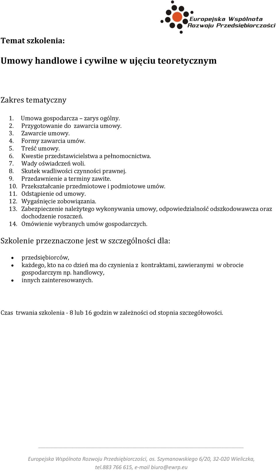 11. Odstąpienie od umowy. 12. Wygaśnięcie zobowiązania. 13. Zabezpieczenie należytego wykonywania umowy, odpowiedzialność odszkodowawcza oraz dochodzenie roszczeń. 14.