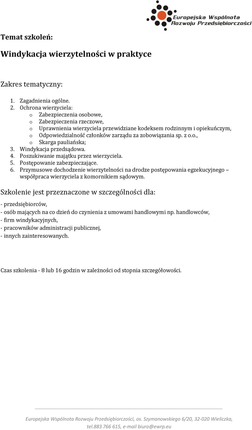 sp. z o.o., o Skarga pauliańska; 3. Windykacja przedsądowa. 4. Poszukiwanie majątku przez wierzyciela. 5. Postępowanie zabezpieczające. 6.