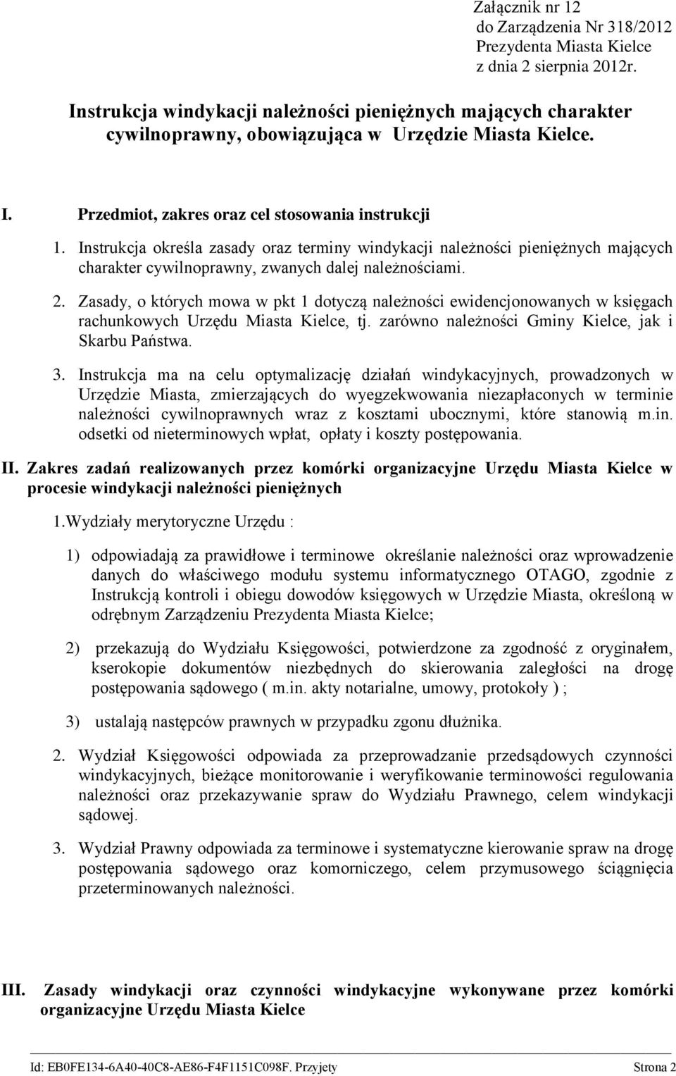 Instrukcja określa zasady oraz terminy windykacji należności pieniężnych mających charakter cywilnoprawny, zwanych dalej należnościami. 2.