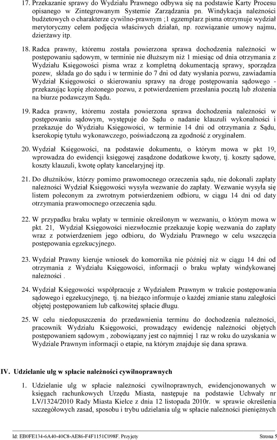 Radca prawny, któremu została powierzona sprawa dochodzenia należności w postępowaniu sądowym, w terminie nie dłuższym niż 1 miesiąc od dnia otrzymania z Wydziału Księgowości pisma wraz z kompletną