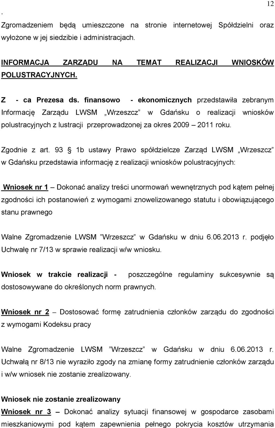 1b ustawy Prawo spółdzielcze Zarząd LWSM Wrzeszcz w Gdańsku przedstawia informację z realizacji wniosków polustracyjnych: Wniosek nr 1 Dokonać analizy treści unormowań wewnętrznych pod kątem pełnej