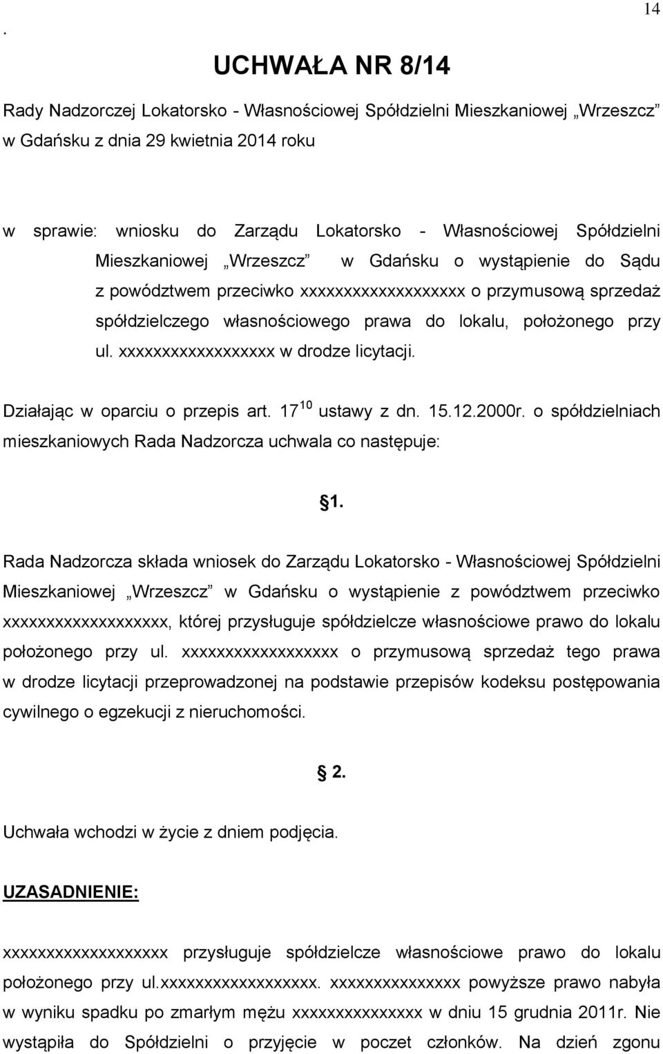 xxxxxxxxxxxxxxxxxx w drodze licytacji Działając w oparciu o przepis art 17 10 ustawy z dn 15122000r o spółdzielniach mieszkaniowych Rada Nadzorcza uchwala co następuje: 1 Rada Nadzorcza składa