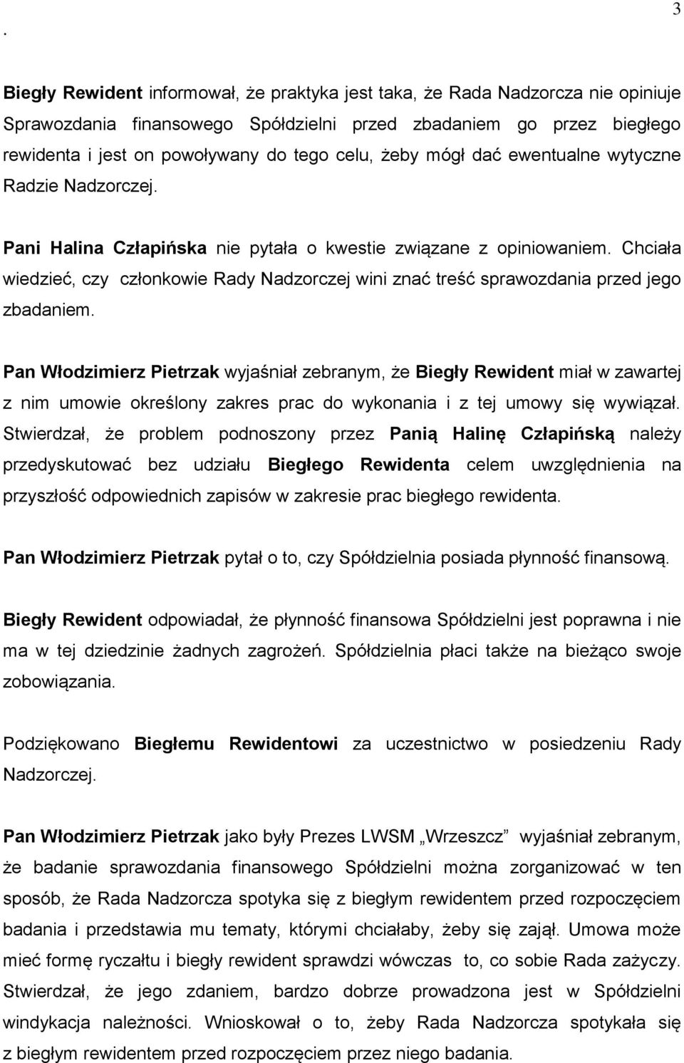 przed jego zbadaniem Pan Włodzimierz Pietrzak wyjaśniał zebranym, że Biegły Rewident miał w zawartej z nim umowie określony zakres prac do wykonania i z tej umowy się wywiązał Stwierdzał, że problem