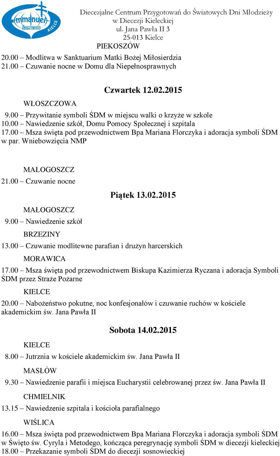 2015 MAŁOGOSZCZ 9.00 Nawiedzenie szkół BRZEZINY 13.00 Czuwanie modlitewne parafian i drużyn harcerskich MORAWICA 17.