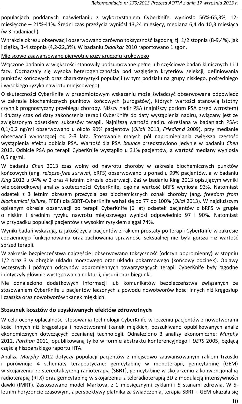 Miejscowo zaawansowane pierwotne guzy gruczołu krokowego Włączone badania w większości stanowiły podsumowane pełne lub częściowe badań klinicznych I i II fazy.