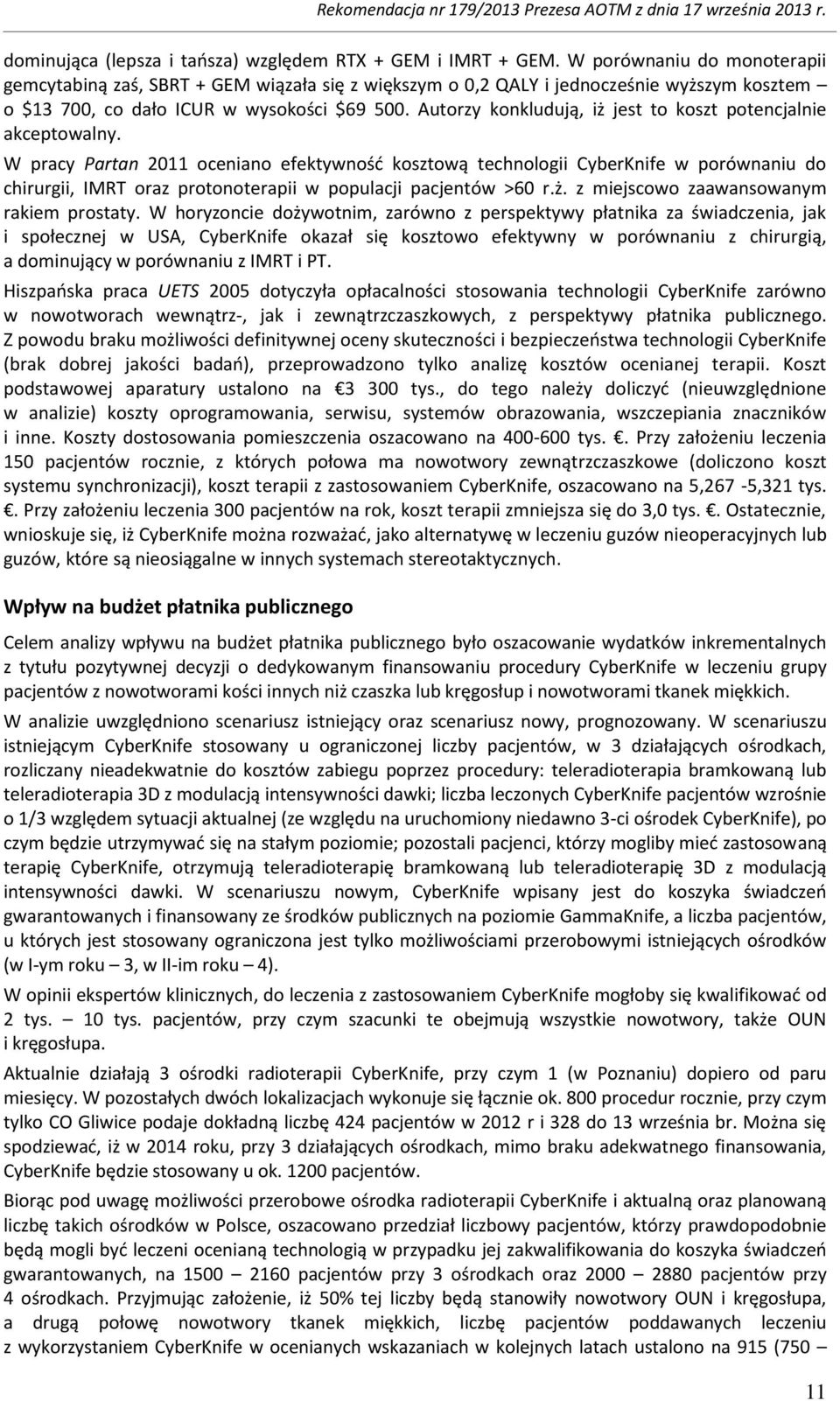 Autorzy konkludują, iż jest to koszt potencjalnie akceptowalny.