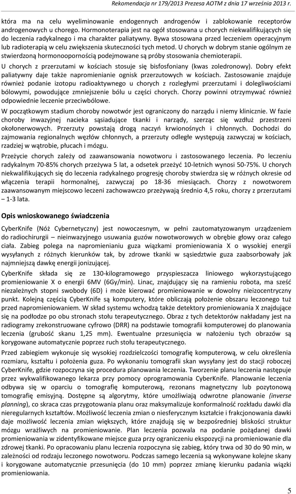 Bywa stosowana przed leczeniem operacyjnym lub radioterapią w celu zwiększenia skuteczności tych metod.