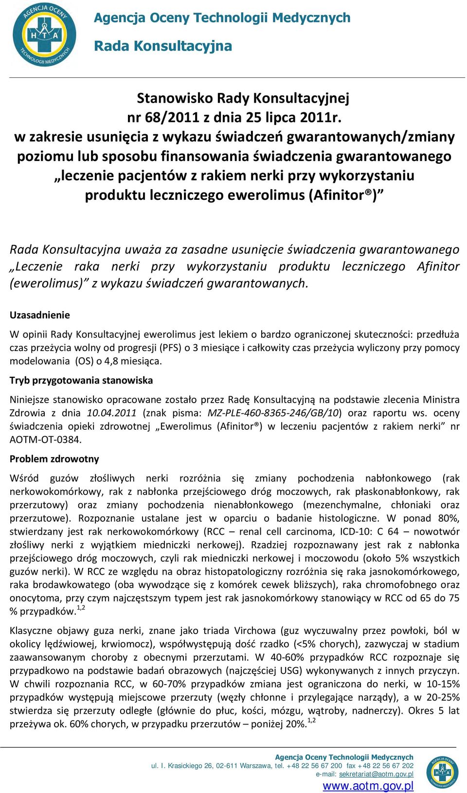 ewerolimus (Afinitor ) Rada Konsultacyjna uważa za zasadne usunięcie świadczenia gwarantowanego Leczenie raka nerki przy wykorzystaniu produktu leczniczego Afinitor (ewerolimus) z wykazu świadczeń