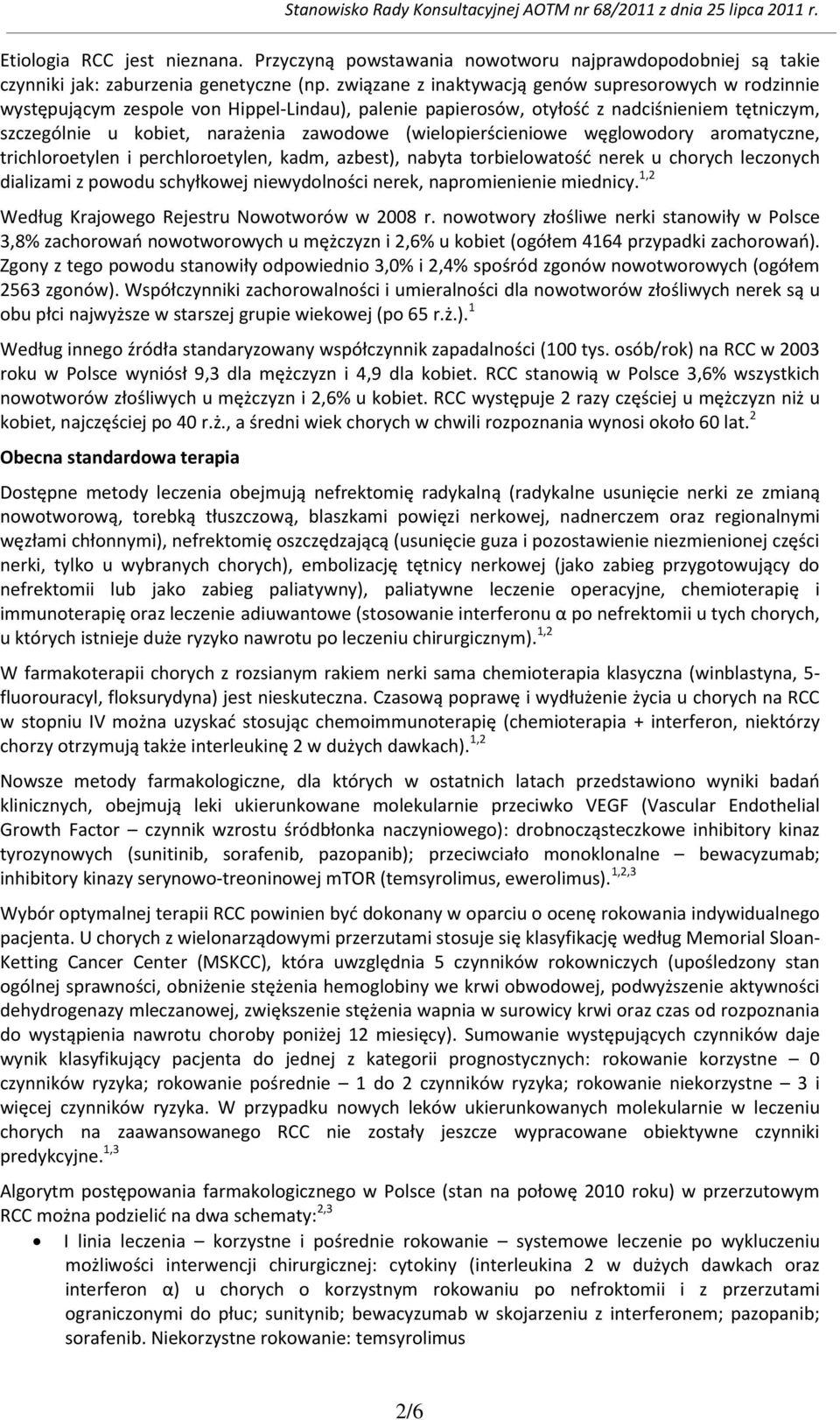 (wielopierścieniowe węglowodory aromatyczne, trichloroetylen i perchloroetylen, kadm, azbest), nabyta torbielowatość nerek u chorych leczonych dializami z powodu schyłkowej niewydolności nerek,