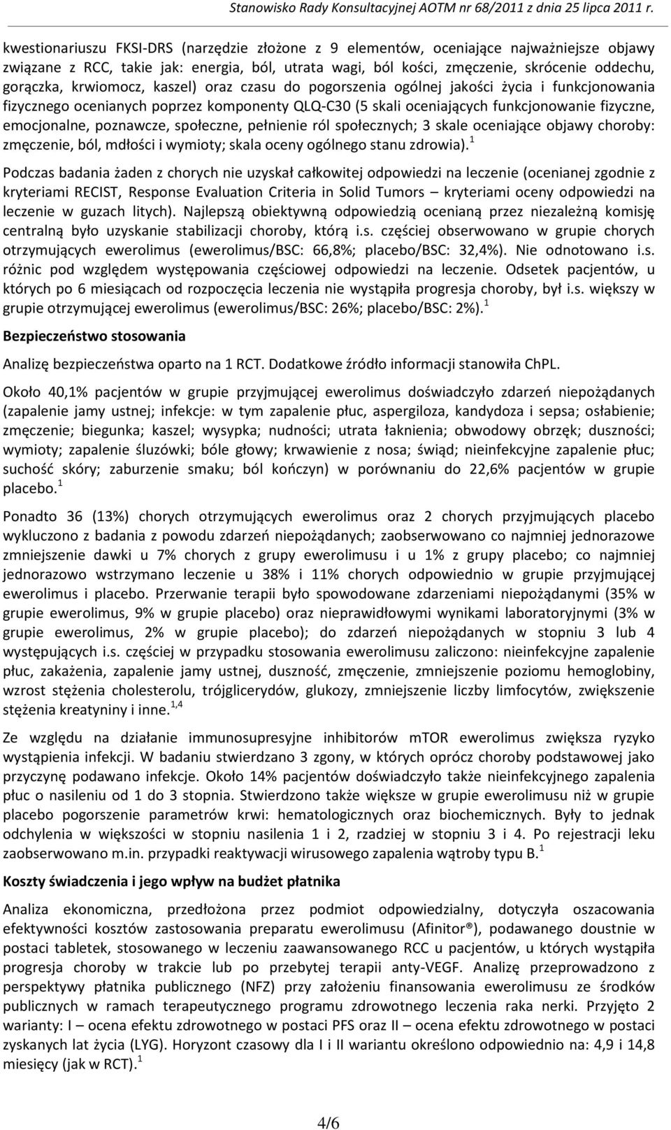 poznawcze, społeczne, pełnienie ról społecznych; 3 skale oceniające objawy choroby: zmęczenie, ból, mdłości i wymioty; skala oceny ogólnego stanu zdrowia).