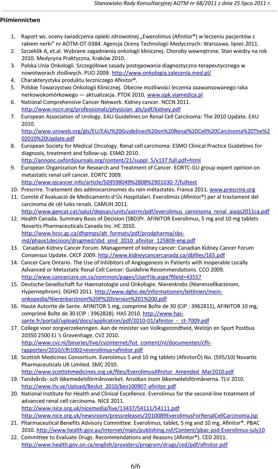 Szczegółowe zasady postępowania diagnostyczno-terapeutycznego w nowotworach złośliwych. PUO 2009. http://www.onkologia.zalecenia.med.pl/ 4. Charakterystyka produktu leczniczego Afinitor. 5.