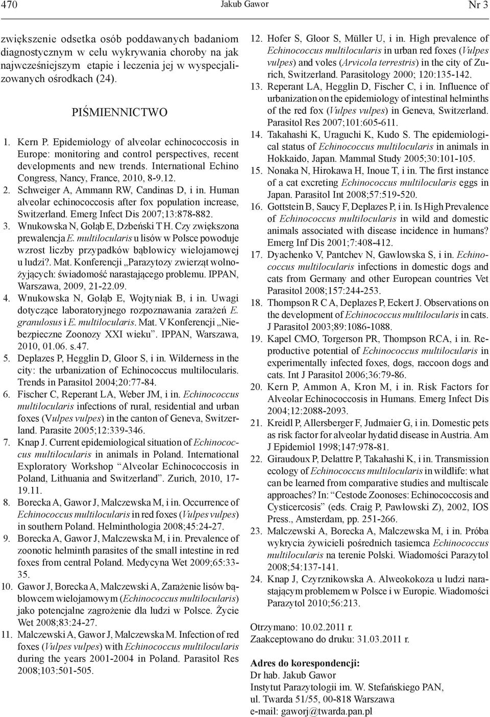 International Echino Congress, Nancy, France, 2010, 8-9.12. 2. Schweiger A, Ammann RW, Candinas D, i in. Human alveolar echinococcosis after fox population increase, Switzerland.