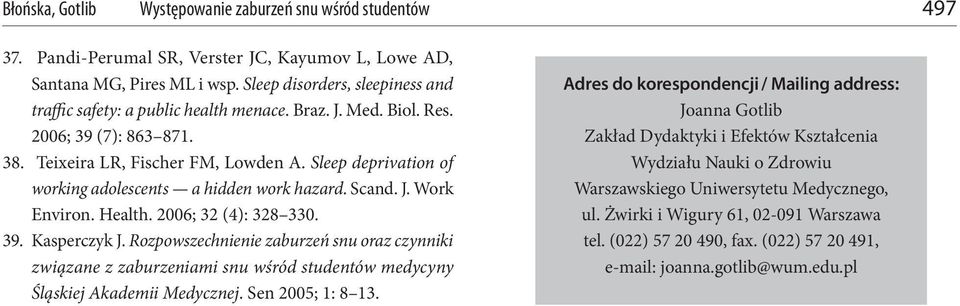 Rozpowszechnienie zaburzeń snu oraz czynniki związane z zaburzeniami snu wśród studentów medycyny Śląskiej Akademii Medycznej. Sen 2005; 1: 8 13.