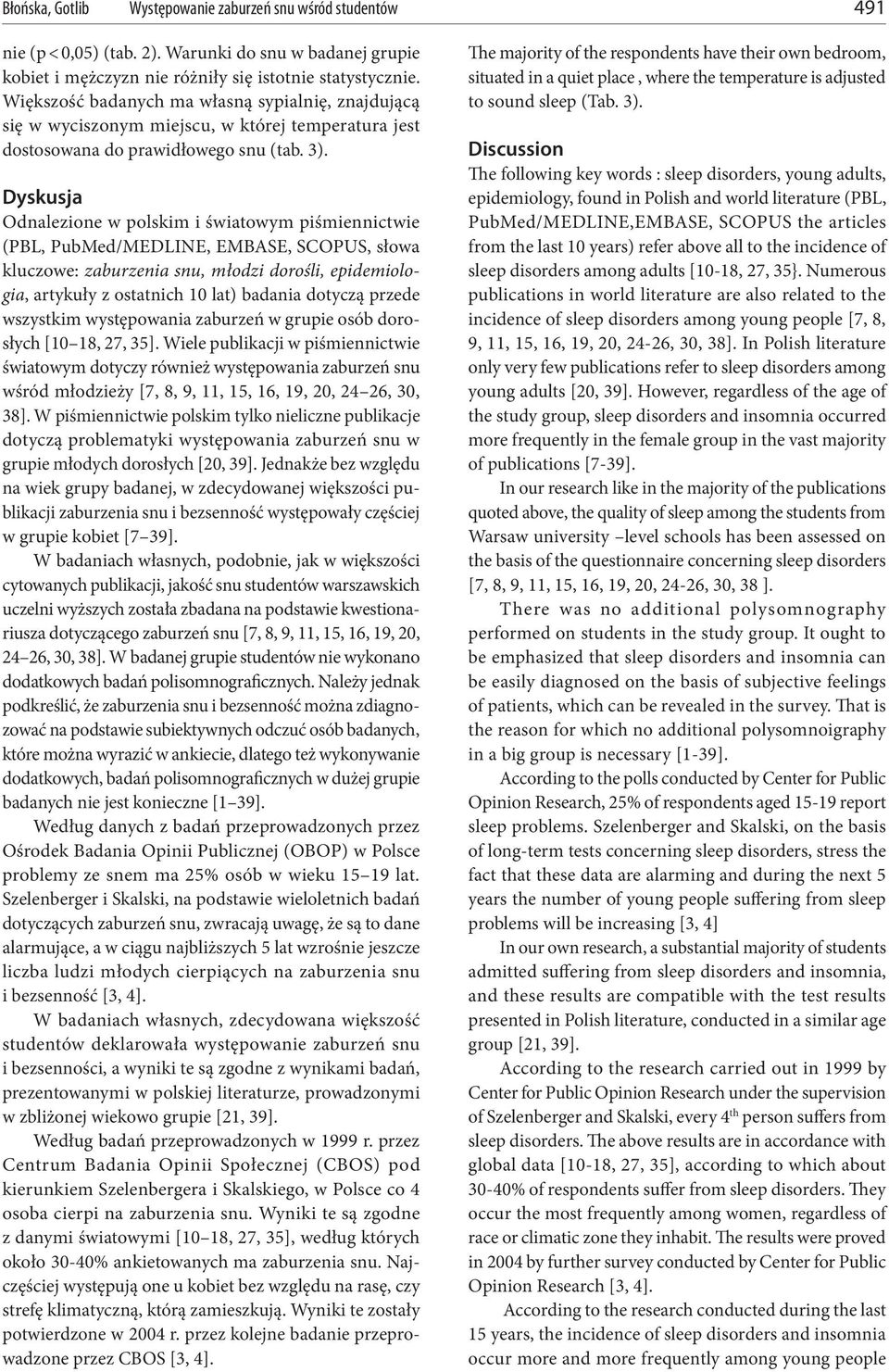 Dyskusja Odnalezione w polskim i światowym piśmiennictwie (PBL, PubMed/MEDLINE, EMBASE, SCOPUS, słowa kluczowe: zaburzenia snu, młodzi dorośli, epidemiologia, artykuły z ostatnich 10 lat) badania