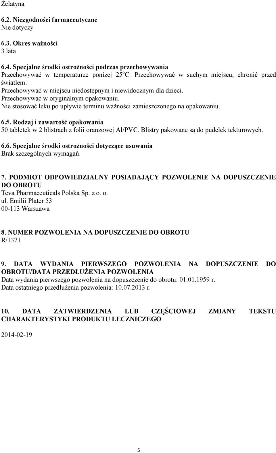 Nie stosować leku po upływie terminu ważności zamieszczonego na opakowaniu. 6.5. Rodzaj i zawartość opakowania 50 tabletek w 2 blistrach z folii oranżowej Al/PVC.
