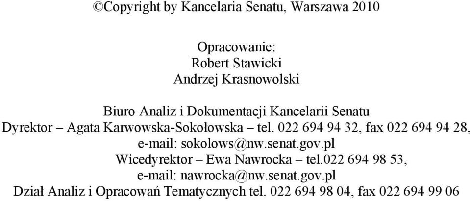 022 694 94 32, fax 022 694 94 28, e-mail: sokolows@nw.senat.gov.pl Wicedyrektor Ewa Nawrocka tel.