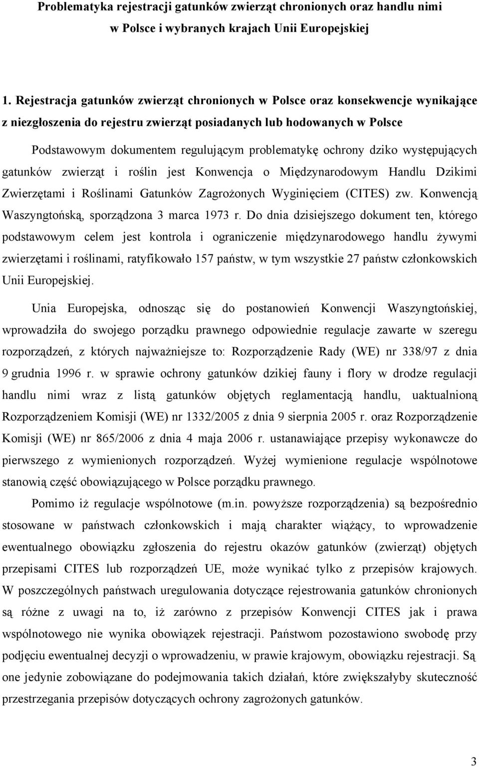 problematykę ochrony dziko występujących gatunków zwierząt i roślin jest Konwencja o Międzynarodowym Handlu Dzikimi Zwierzętami i Roślinami Gatunków Zagrożonych Wyginięciem (CITES) zw.