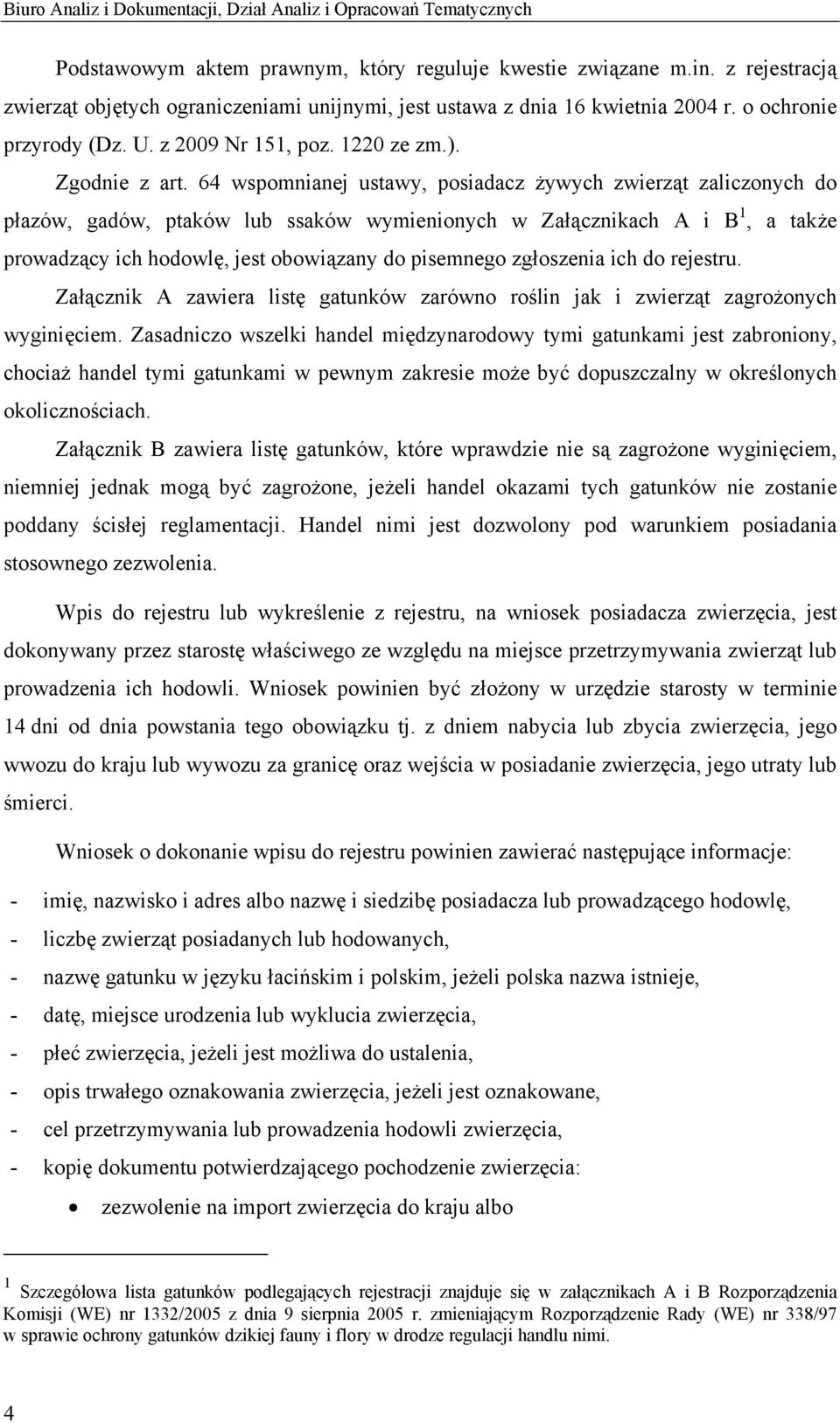 64 wspomnianej ustawy, posiadacz żywych zwierząt zaliczonych do płazów, gadów, ptaków lub ssaków wymienionych w Załącznikach A i B 1, a także prowadzący ich hodowlę, jest obowiązany do pisemnego