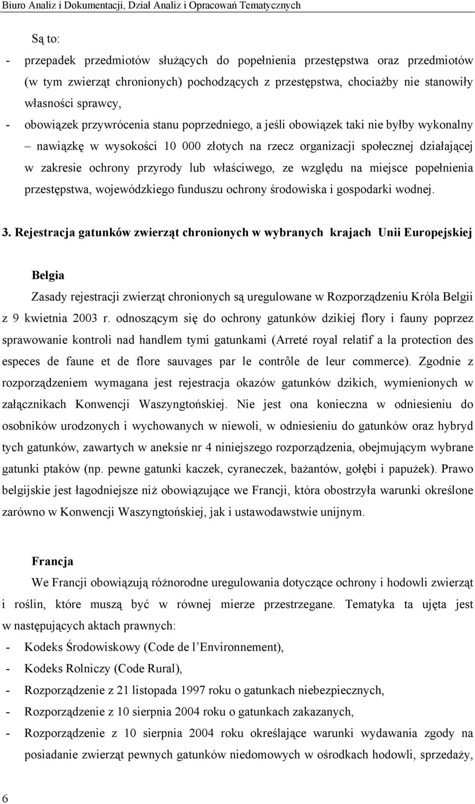 organizacji społecznej działającej w zakresie ochrony przyrody lub właściwego, ze względu na miejsce popełnienia przestępstwa, wojewódzkiego funduszu ochrony środowiska i gospodarki wodnej. 3.