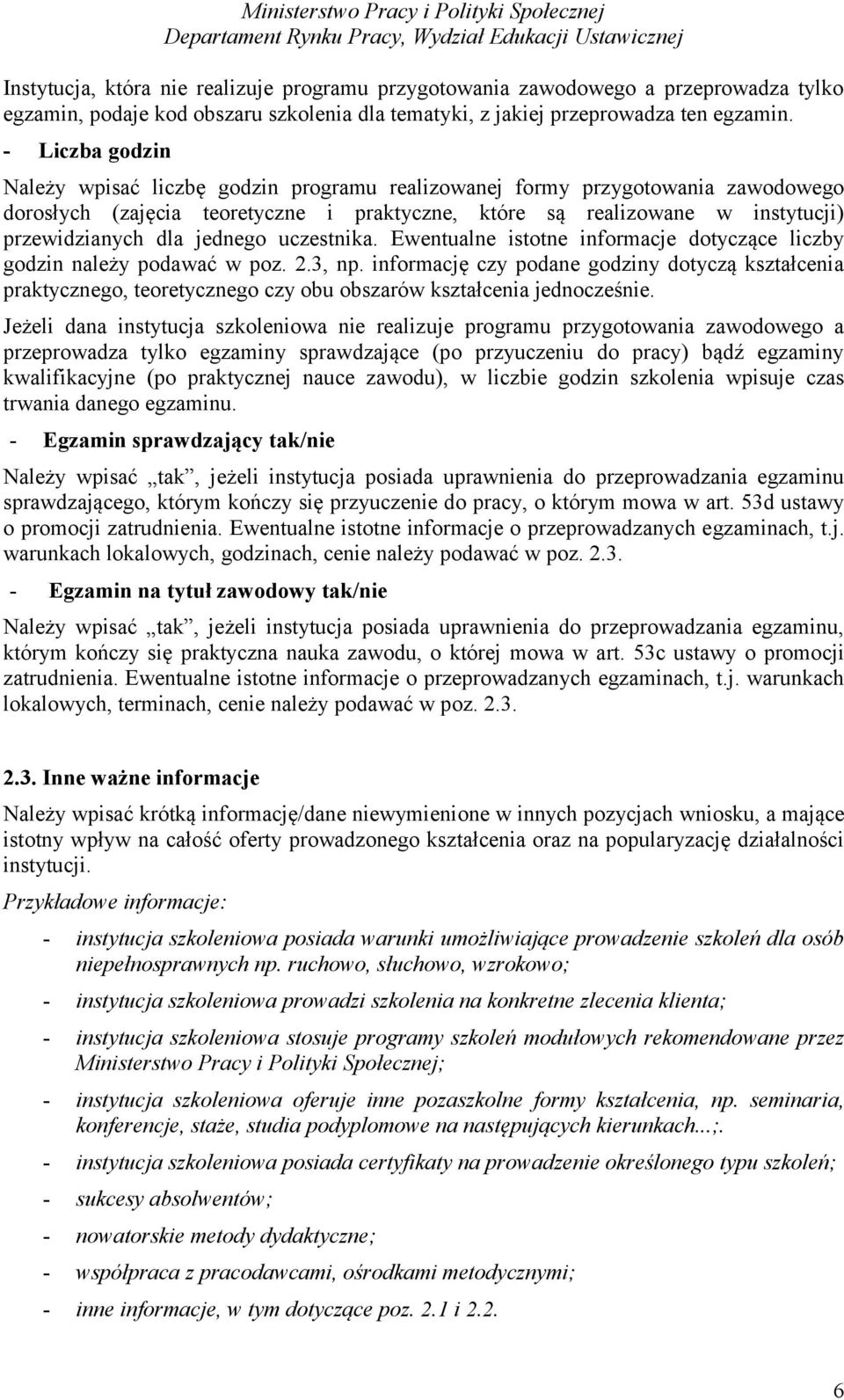 jednego uczestnika. Ewentualne istotne informacje dotyczące liczby godzin należy podawać w poz. 2.3, np.