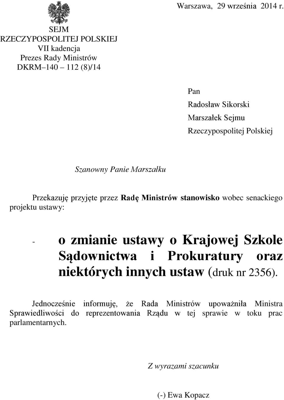 Polskiej Szanowny Panie Marszałku Przekazuję przyjęte przez Radę Ministrów stanowisko wobec senackiego projektu ustawy: - o zmianie ustawy o
