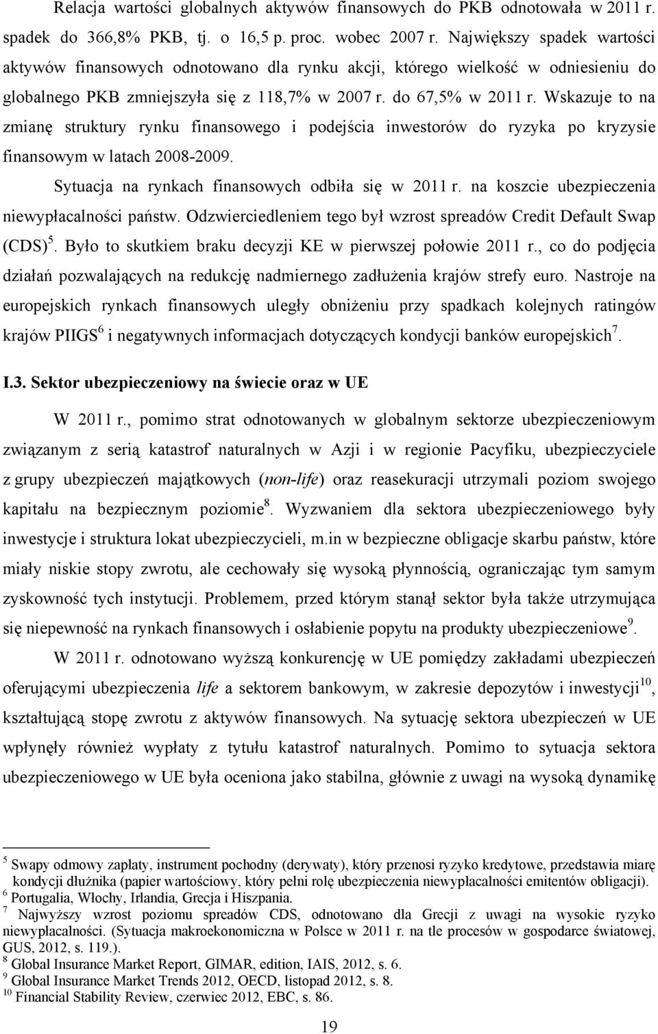 Wskazuje to na zmianę struktury rynku finansowego i podejścia inwestorów do ryzyka po kryzysie finansowym w latach 2008-2009. Sytuacja na rynkach finansowych odbiła się w 2011 r.