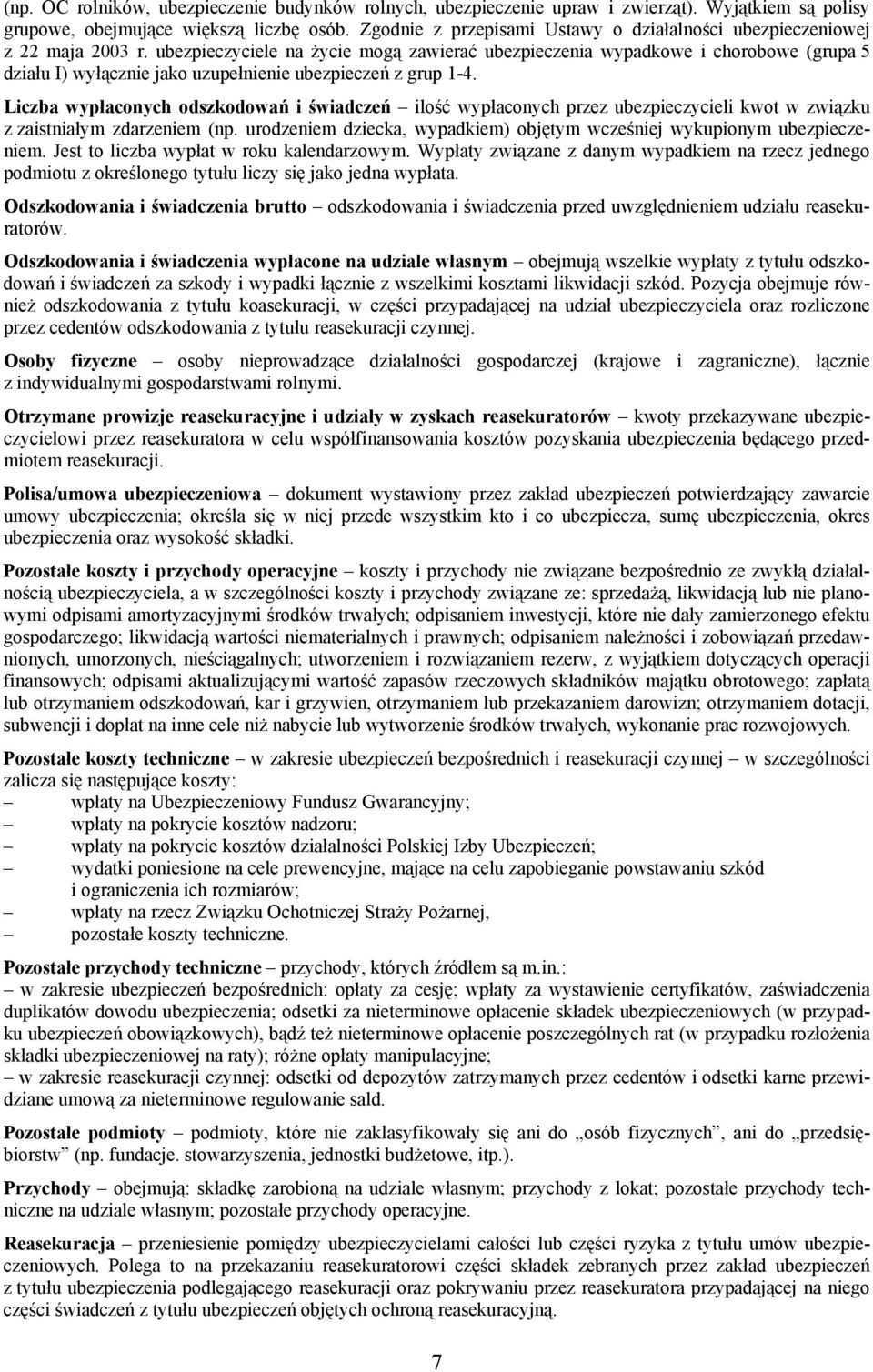 ubezpieczyciele na życie mogą zawierać ubezpieczenia wypadkowe i chorobowe (grupa 5 działu I) wyłącznie jako uzupełnienie ubezpieczeń z grup 1-4.