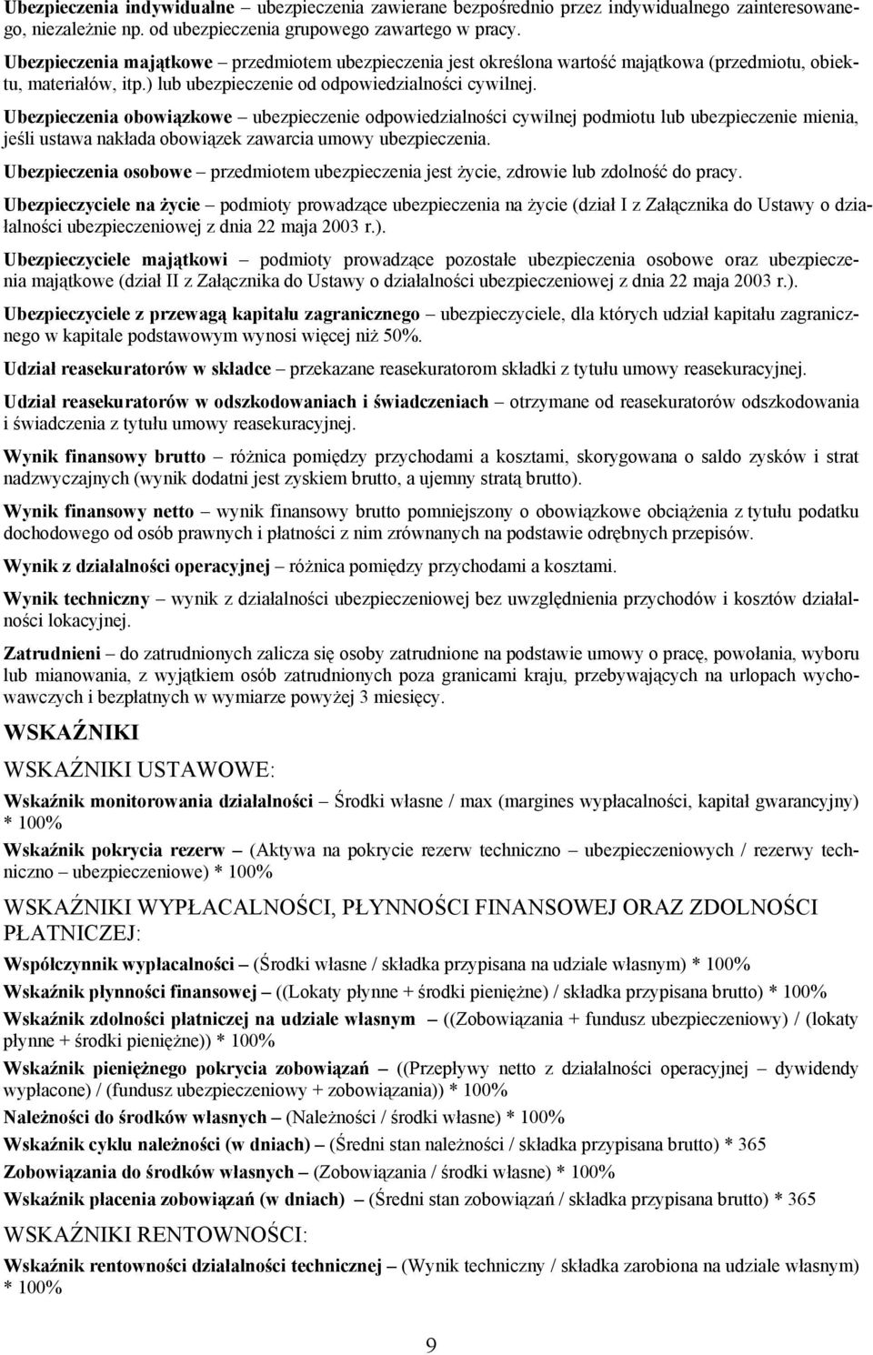 Ubezpieczenia obowiązkowe ubezpieczenie odpowiedzialności cywilnej podmiotu lub ubezpieczenie mienia, jeśli ustawa nakłada obowiązek zawarcia umowy ubezpieczenia.